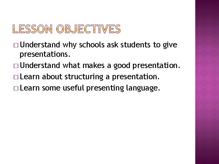 � Understand why schools ask students to give presentations. � Understand what makes a