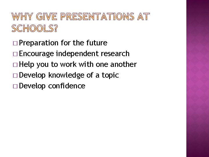 � Preparation for the future � Encourage independent research � Help you to work