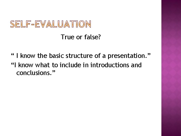 True or false? “ I know the basic structure of a presentation. ” “I