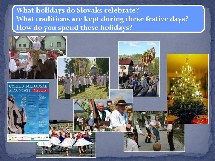 What holidays do Slovaks celebrate? What traditions are kept during these festive days? How