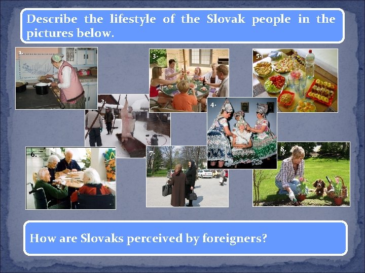 Describe the lifestyle of the Slovak people in the pictures below. 1. 3. 2.