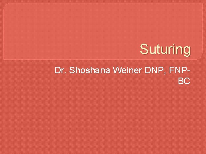 Suturing Dr. Shoshana Weiner DNP, FNPBC 