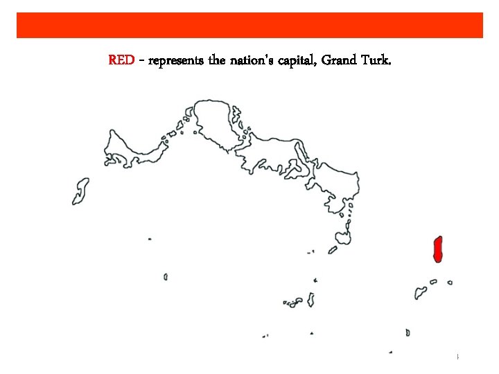 RED - represents the nation's capital, Grand Turk. 4 