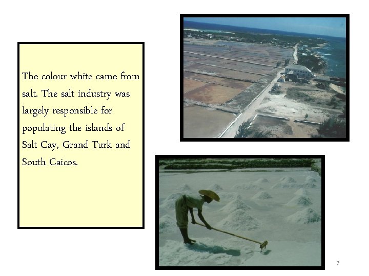 The colour white came from salt. The salt industry was largely responsible for populating