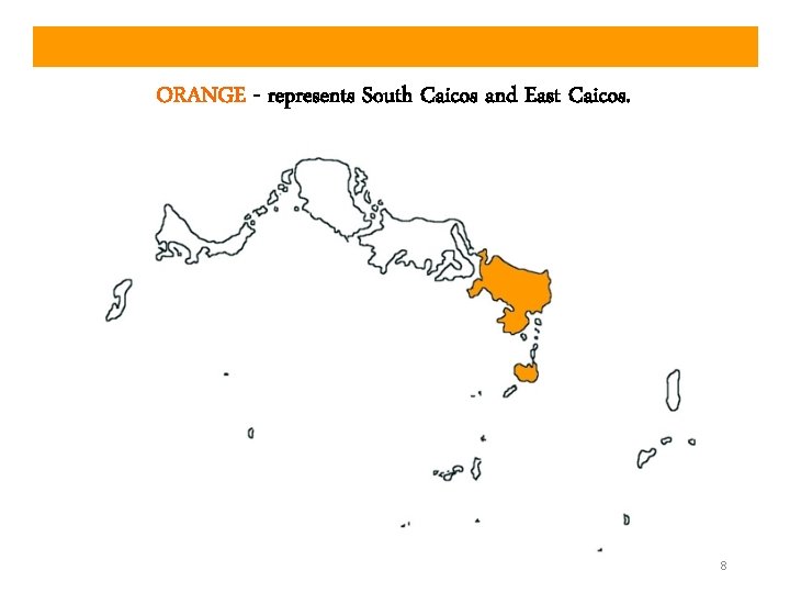 ORANGE - represents South Caicos and East Caicos. 8 