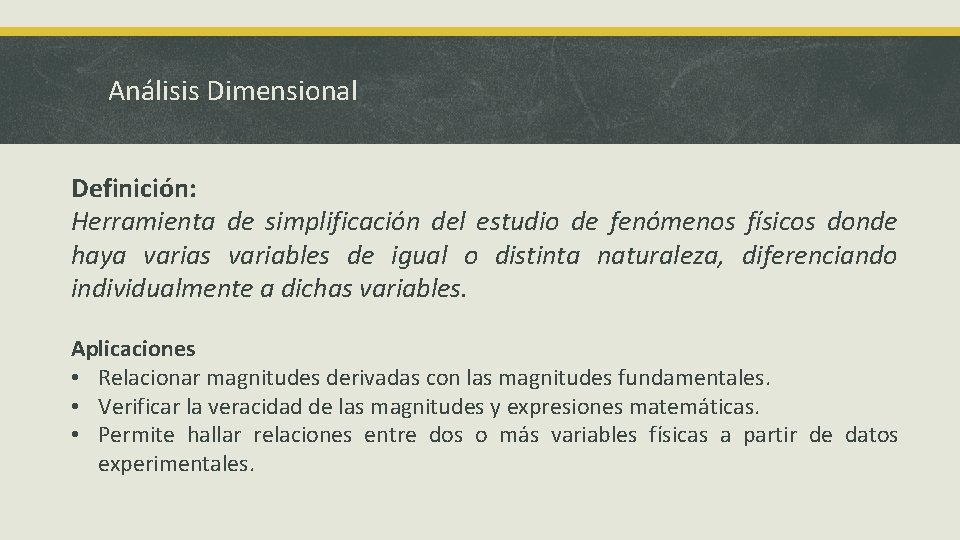 Análisis Dimensional Definición: Herramienta de simplificación del estudio de fenómenos físicos donde haya varias