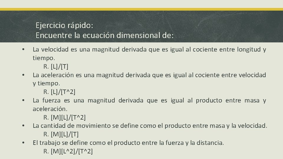 Ejercicio rápido: Encuentre la ecuación dimensional de: • • • La velocidad es una