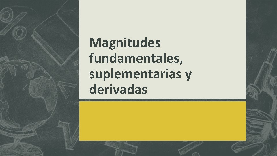 Magnitudes fundamentales, suplementarias y derivadas 