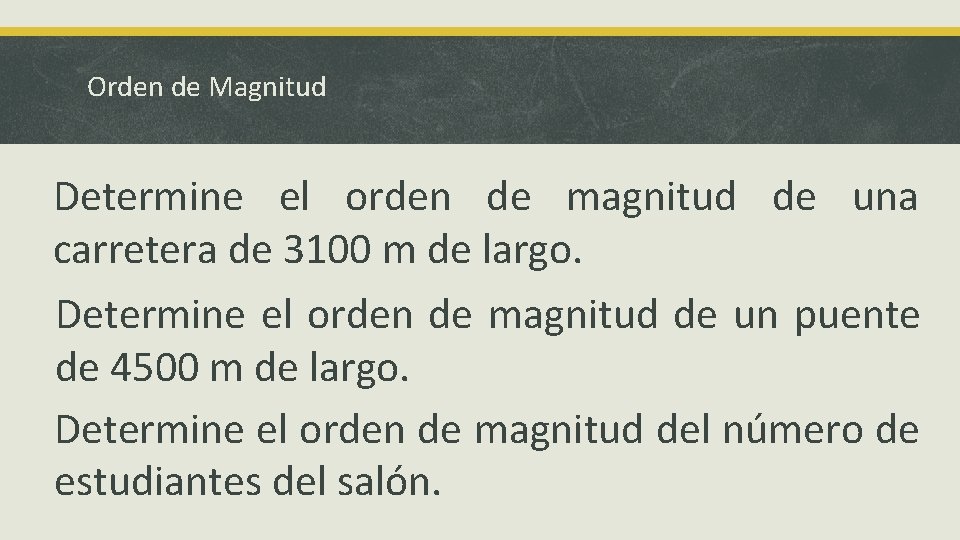 Orden de Magnitud Determine el orden de magnitud de una carretera de 3100 m