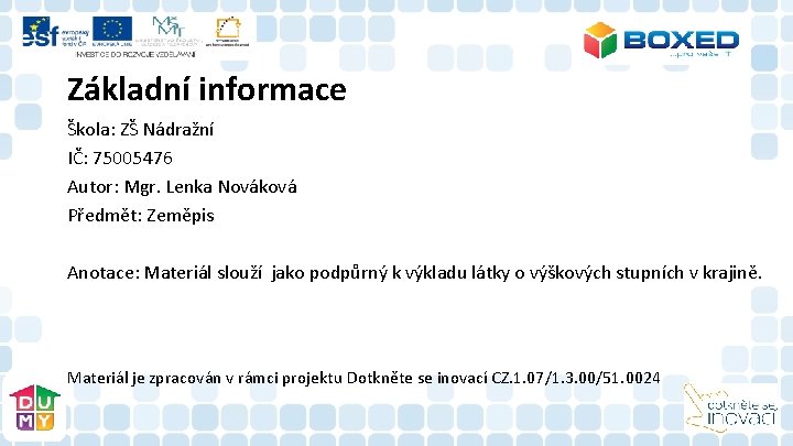 Základní informace Škola: ZŠ Nádražní IČ: 75005476 Autor: Mgr. Lenka Nováková Předmět: Zeměpis Anotace: