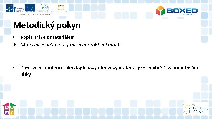 Metodický pokyn • Popis práce s materiálem Ø Materiál je určen pro práci s