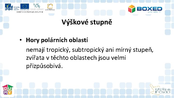 Výškové stupně • Hory polárních oblastí nemají tropický, subtropický ani mírný stupeň, zvířata v