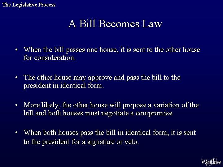 The Legislative Process A Bill Becomes Law • When the bill passes one house,