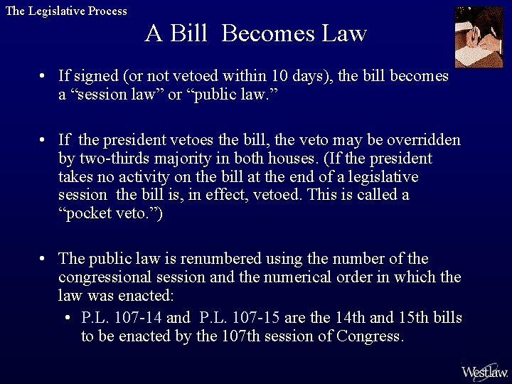 The Legislative Process A Bill Becomes Law • If signed (or not vetoed within