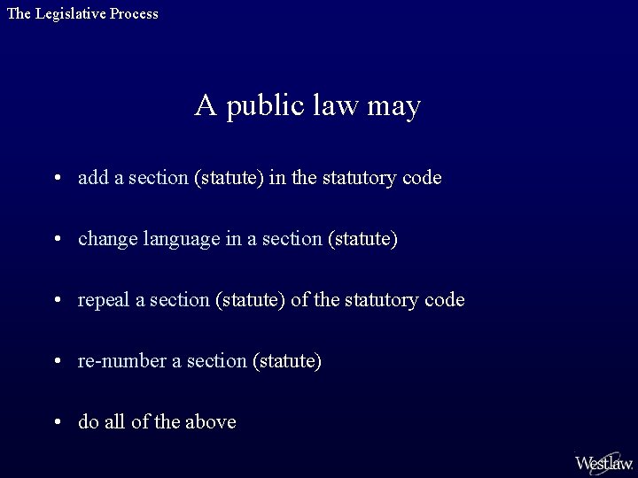 The Legislative Process A public law may • add a section (statute) in the