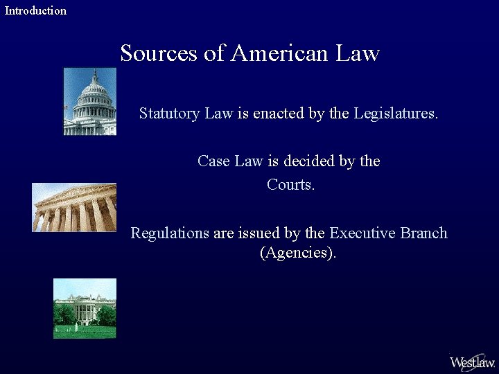 Introduction Sources of American Law Statutory Law is enacted by the Legislatures. Case Law