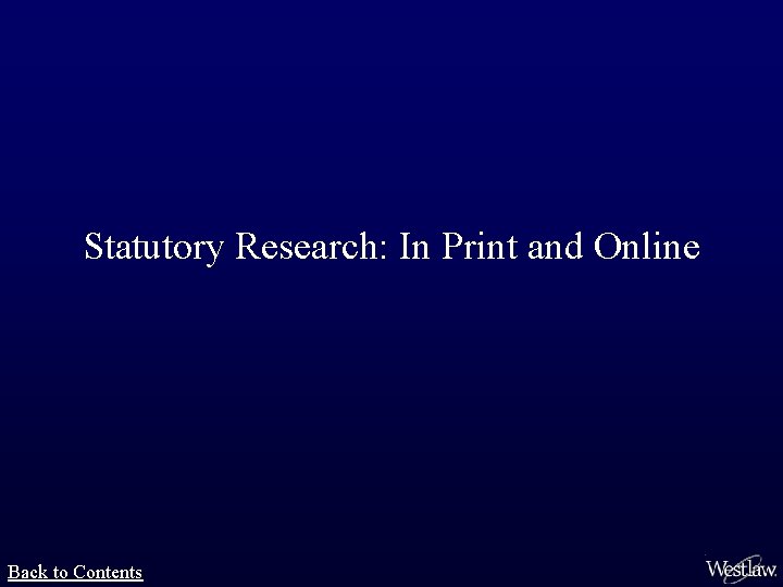 Statutory Research: In Print and Online Back to Contents 
