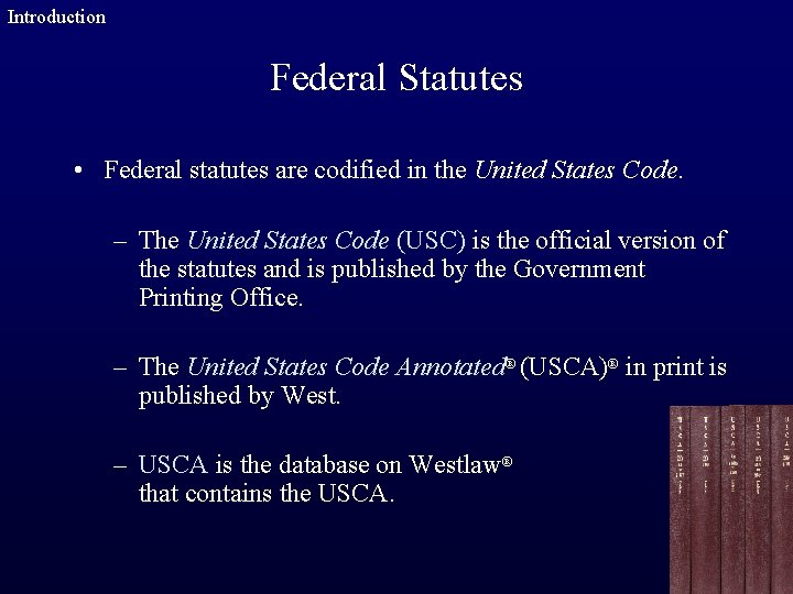 Introduction Federal Statutes • Federal statutes are codified in the United States Code. –