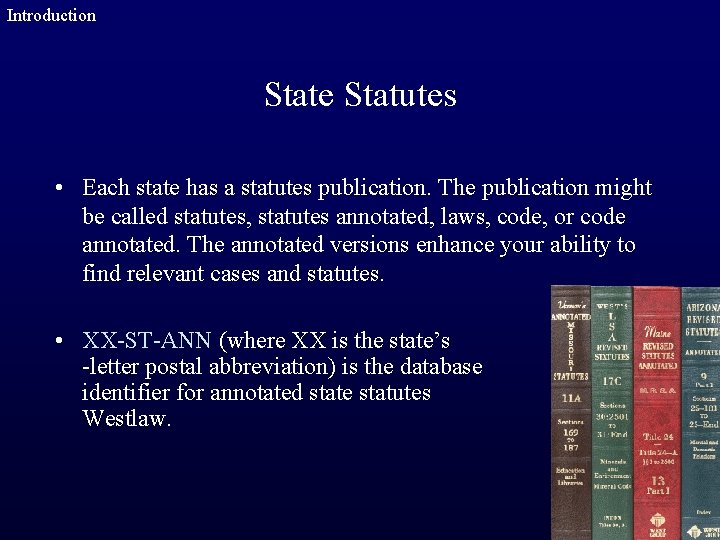 Introduction State Statutes • Each state has a statutes publication. The publication might be