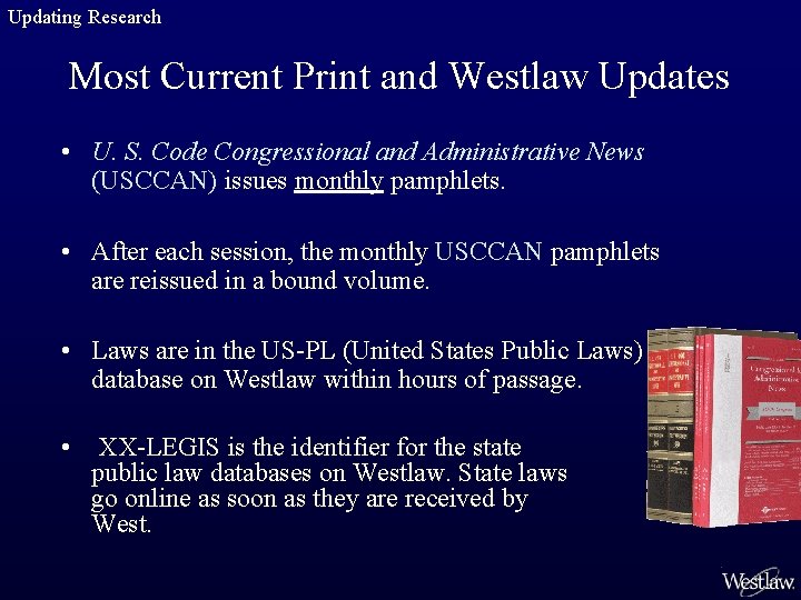 Updating Research Most Current Print and Westlaw Updates • U. S. Code Congressional and