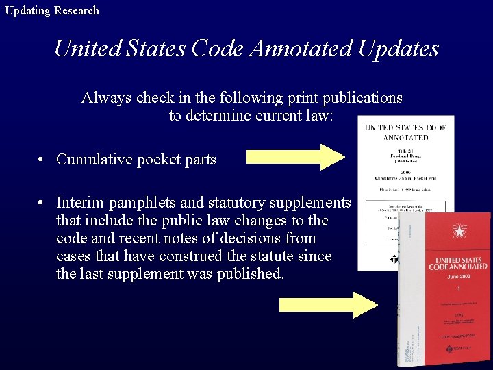 Updating Research United States Code Annotated Updates Always check in the following print publications