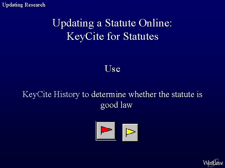 Updating Research Updating a Statute Online: Key. Cite for Statutes Use Key. Cite History