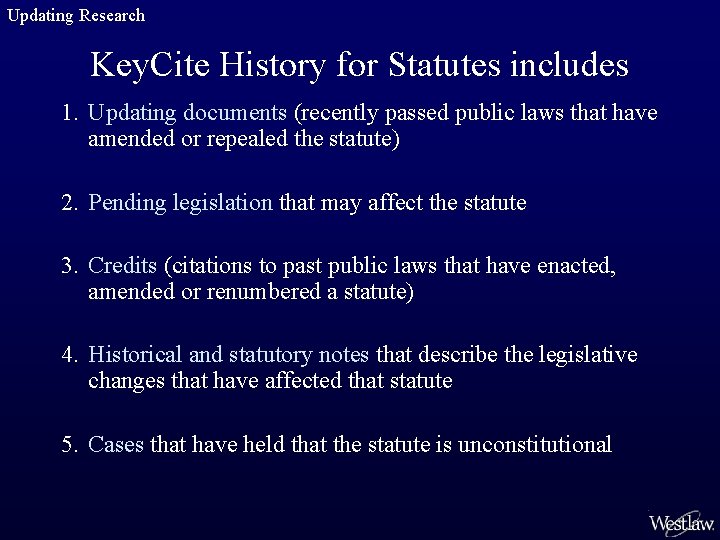 Updating Research Key. Cite History for Statutes includes 1. Updating documents (recently passed public