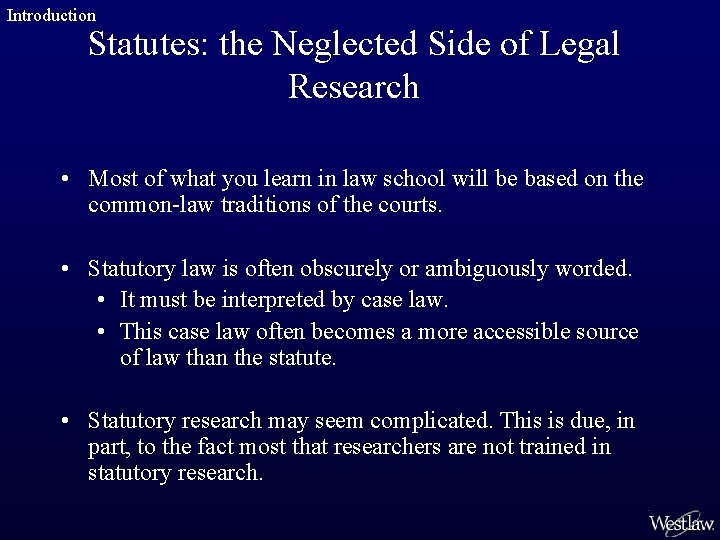 Introduction Statutes: the Neglected Side of Legal Research • Most of what you learn