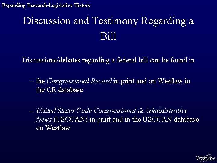 Expanding Research-Legislative History Discussion and Testimony Regarding a Bill Discussions/debates regarding a federal bill