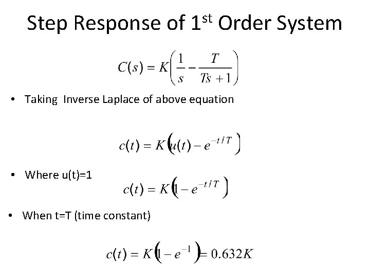 Step Response of 1 st Order System • Taking Inverse Laplace of above equation