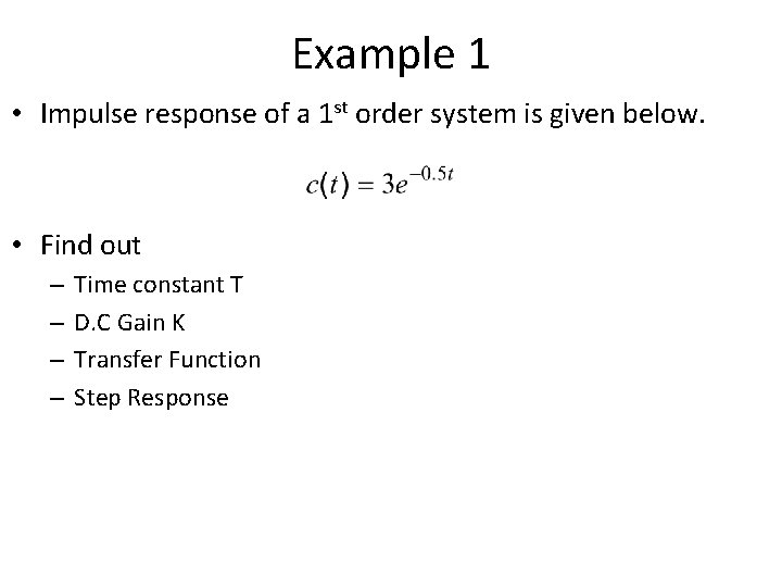 Example 1 • Impulse response of a 1 st order system is given below.