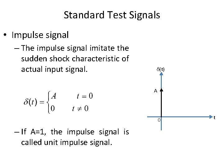 Standard Test Signals • Impulse signal – The impulse signal imitate the sudden shock