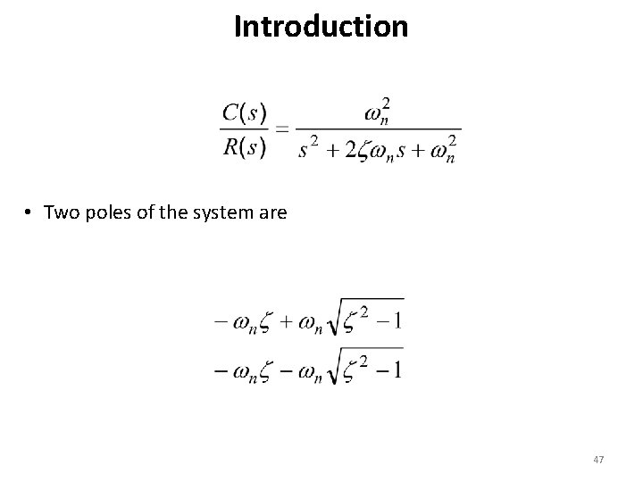 Introduction • Two poles of the system are 47 