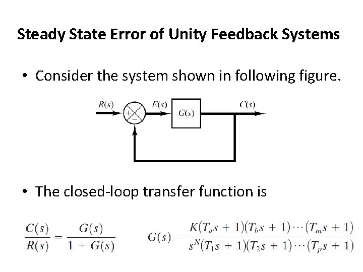 Steady State Error of Unity Feedback Systems • Consider the system shown in following