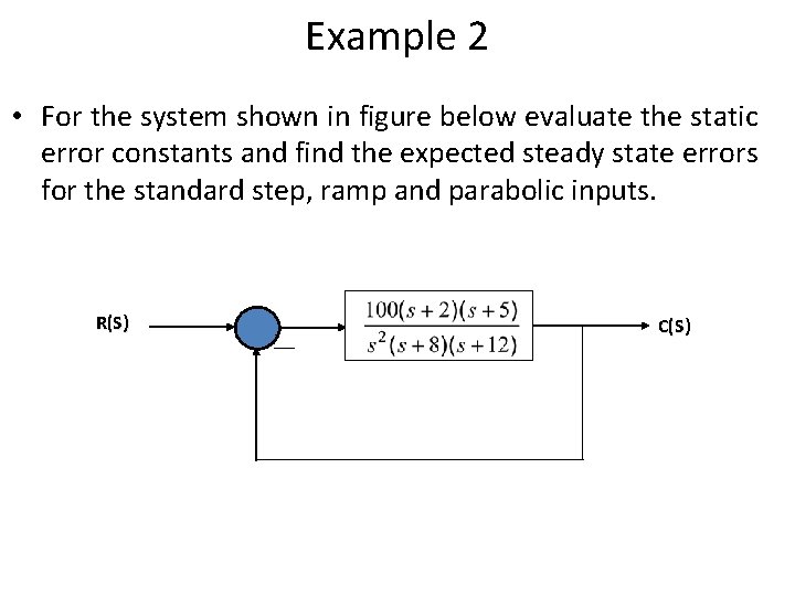 Example 2 • For the system shown in figure below evaluate the static error