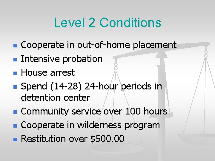 Level 2 Conditions n n n n Cooperate in out-of-home placement Intensive probation House