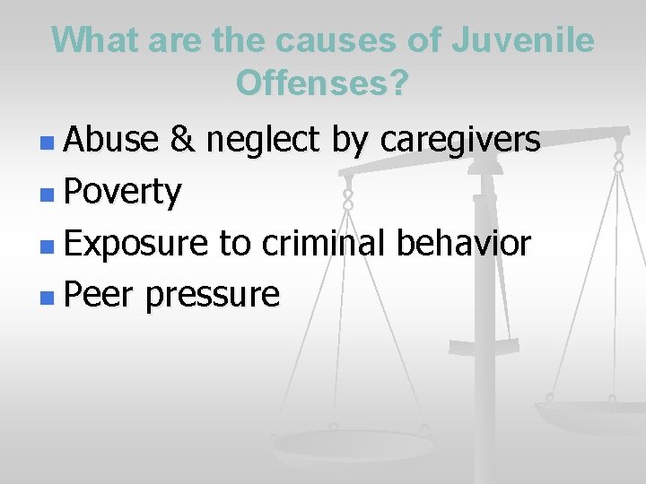 What are the causes of Juvenile Offenses? n Abuse & neglect by caregivers n