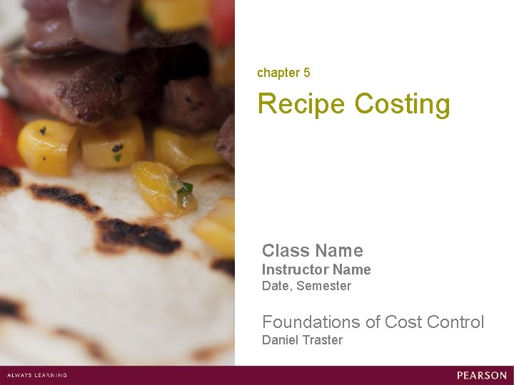 chapter 5 Recipe Costing Class Name Instructor Name Date, Semester Foundations of Cost Control