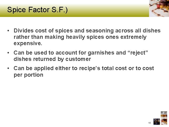 Spice Factor S. F. ) • Divides cost of spices and seasoning across all