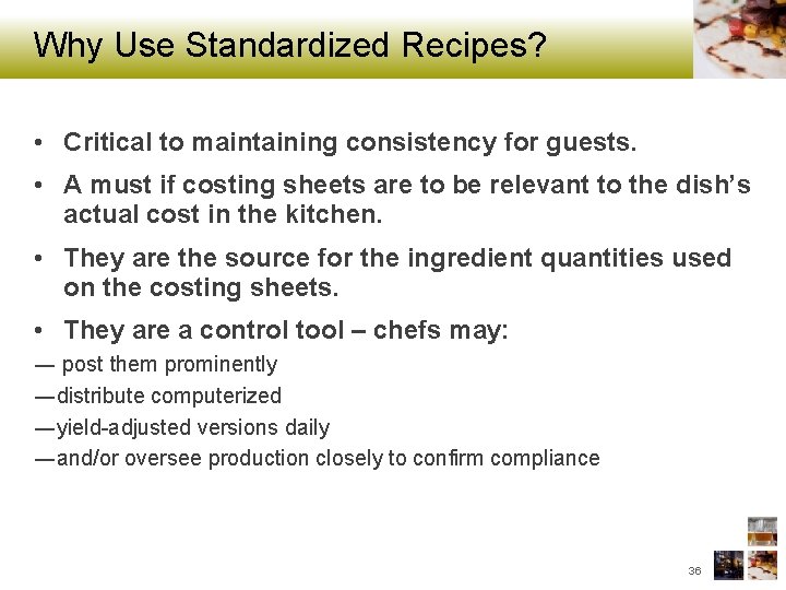Why Use Standardized Recipes? • Critical to maintaining consistency for guests. • A must