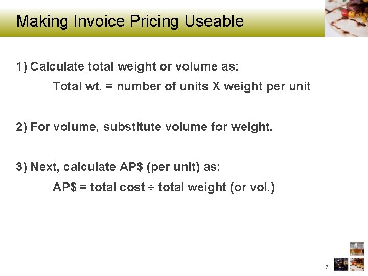 Making Invoice Pricing Useable 1) Calculate total weight or volume as: Total wt. =