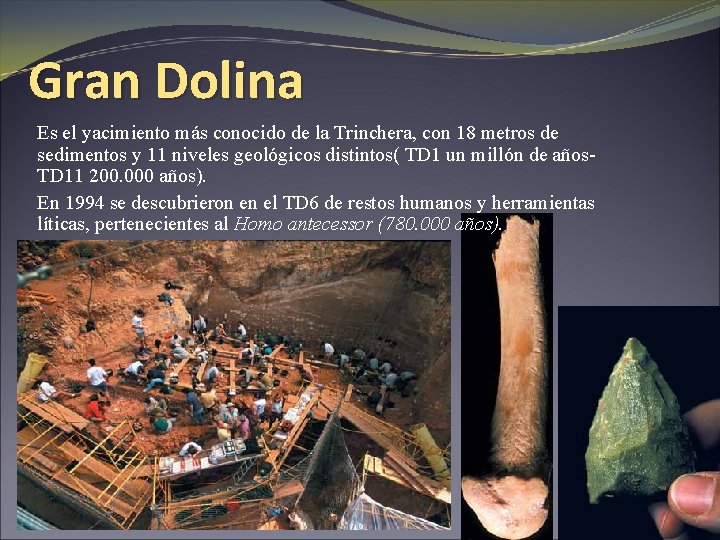 Gran Dolina Es el yacimiento más conocido de la Trinchera, con 18 metros de