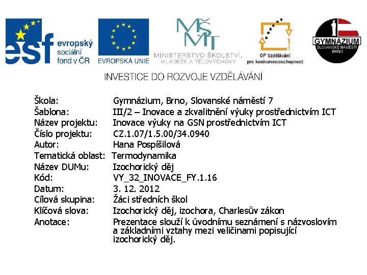 Škola: Gymnázium, Brno, Slovanské náměstí 7 Šablona: III/2 – Inovace a zkvalitnění výuky prostřednictvím