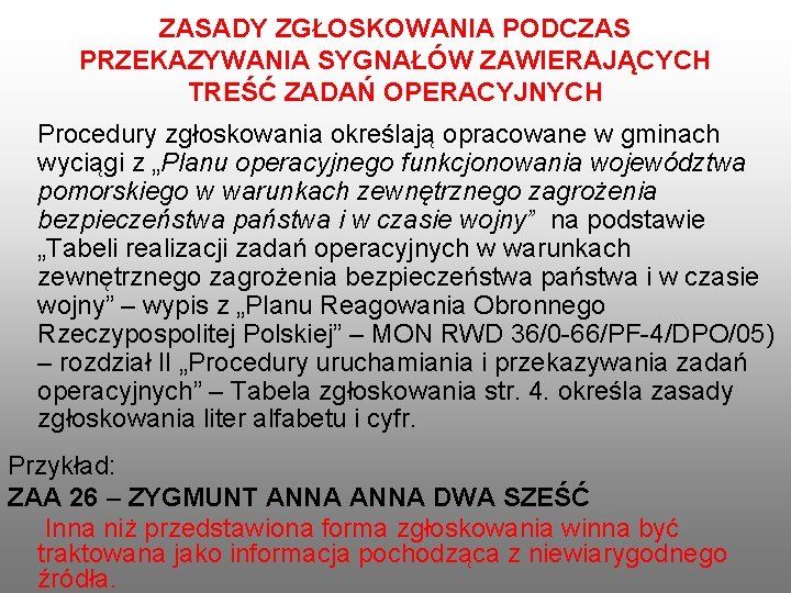 ZASADY ZGŁOSKOWANIA PODCZAS PRZEKAZYWANIA SYGNAŁÓW ZAWIERAJĄCYCH TREŚĆ ZADAŃ OPERACYJNYCH Procedury zgłoskowania określają opracowane w