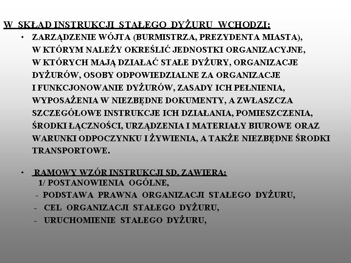 W SKŁAD INSTRUKCJI STAŁEGO DYŻURU WCHODZI: • ZARZĄDZENIE WÓJTA (BURMISTRZA, PREZYDENTA MIASTA), W KTÓRYM