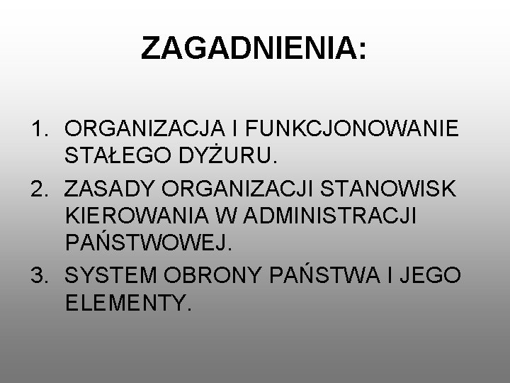 ZAGADNIENIA: 1. ORGANIZACJA I FUNKCJONOWANIE STAŁEGO DYŻURU. 2. ZASADY ORGANIZACJI STANOWISK KIEROWANIA W ADMINISTRACJI