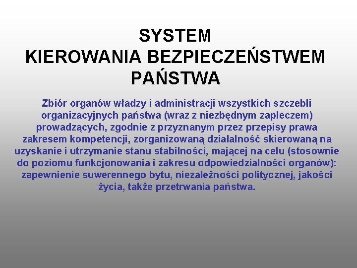 SYSTEM KIEROWANIA BEZPIECZEŃSTWEM PAŃSTWA Zbiór organów władzy i administracji wszystkich szczebli organizacyjnych państwa (wraz