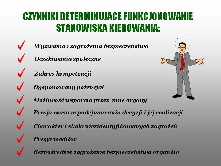 CZYNNIKI DETERMINUJACE FUNKCJONOWANIE STANOWISKA KIEROWANIA: Wyzwania i zagrożenia bezpieczeństwa Oczekiwania społeczne Zakres kompetencji Dysponowany