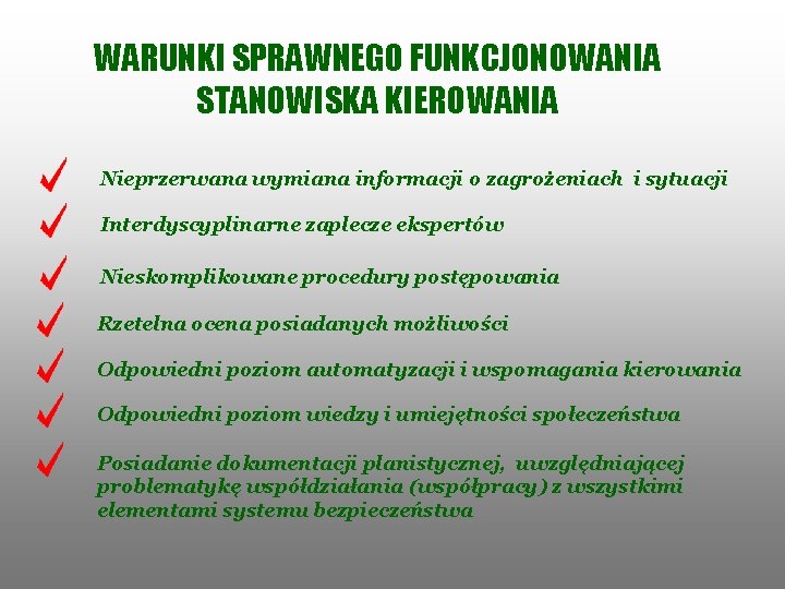 WARUNKI SPRAWNEGO FUNKCJONOWANIA STANOWISKA KIEROWANIA Nieprzerwana wymiana informacji o zagrożeniach i sytuacji Interdyscyplinarne zaplecze