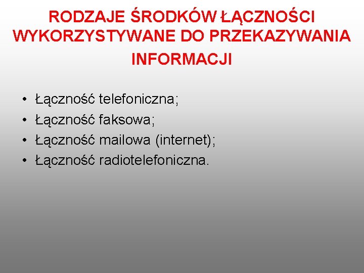 RODZAJE ŚRODKÓW ŁĄCZNOŚCI WYKORZYSTYWANE DO PRZEKAZYWANIA INFORMACJI • • Łączność telefoniczna; Łączność faksowa; Łączność